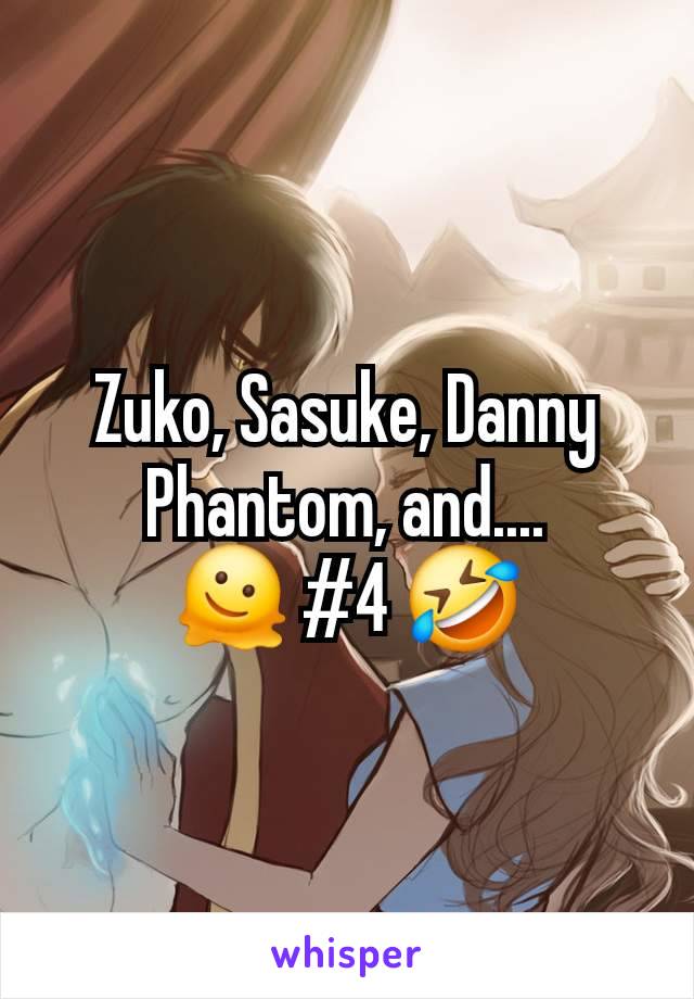 Zuko, Sasuke, Danny Phantom, and....
🫠 #4 🤣