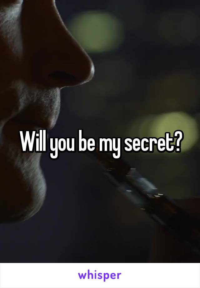 Will you be my secret?