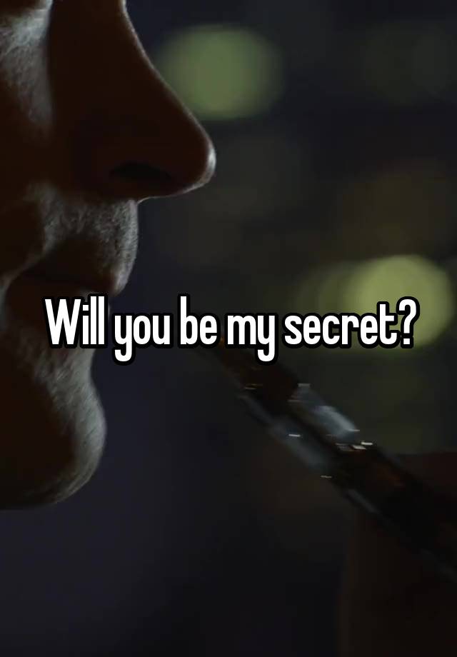 Will you be my secret?