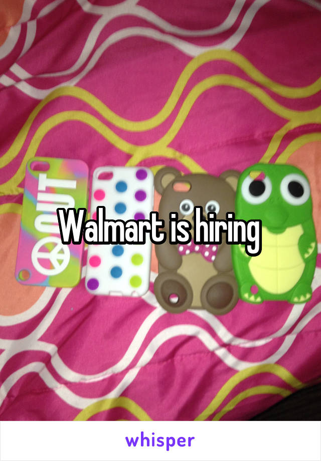 Walmart is hiring 