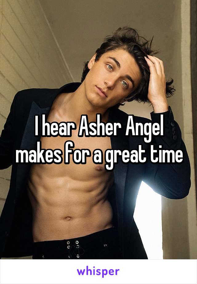 I hear Asher Angel makes for a great time