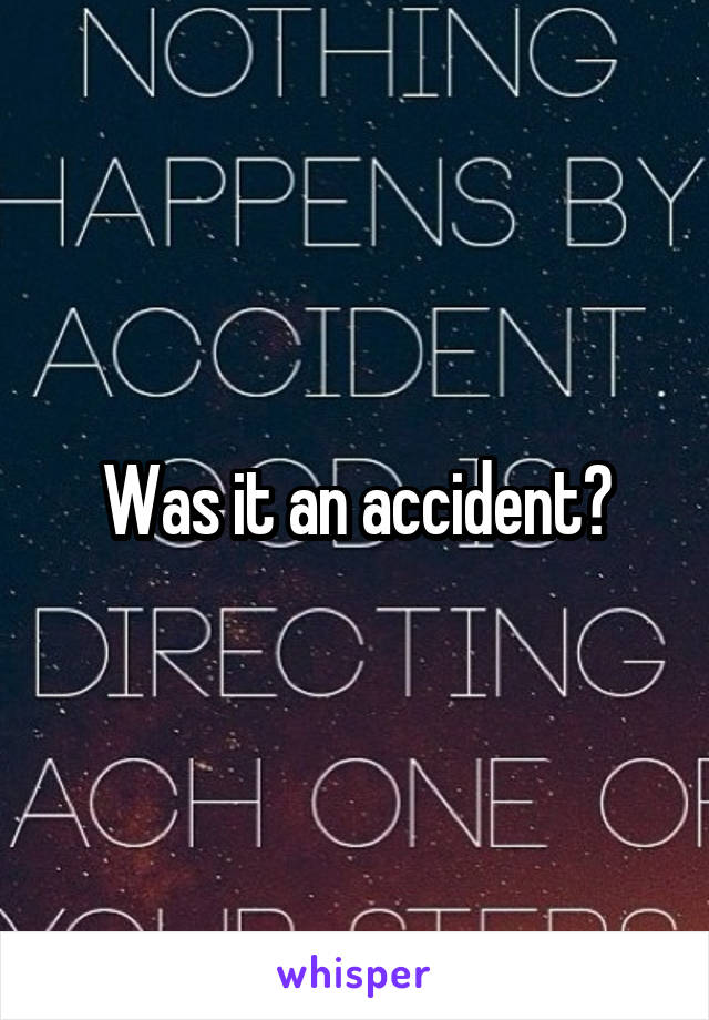 Was it an accident?