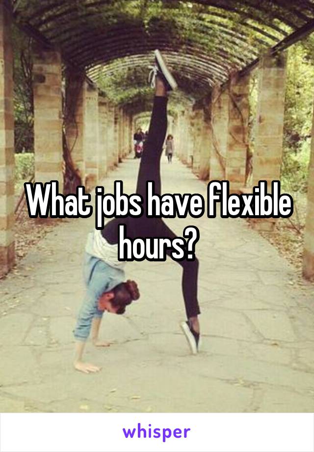 What jobs have flexible hours?