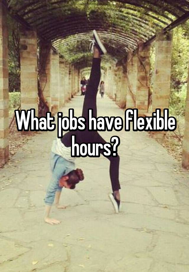 What jobs have flexible hours?