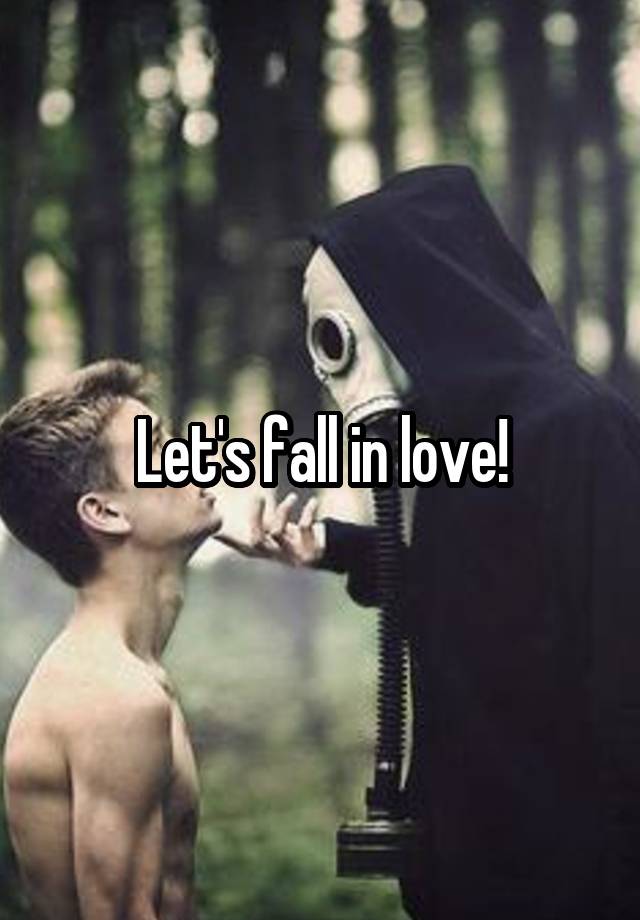 Let's fall in love!