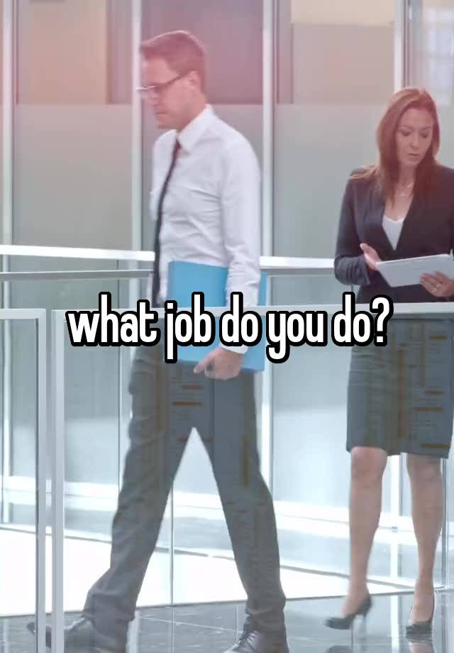 what job do you do?