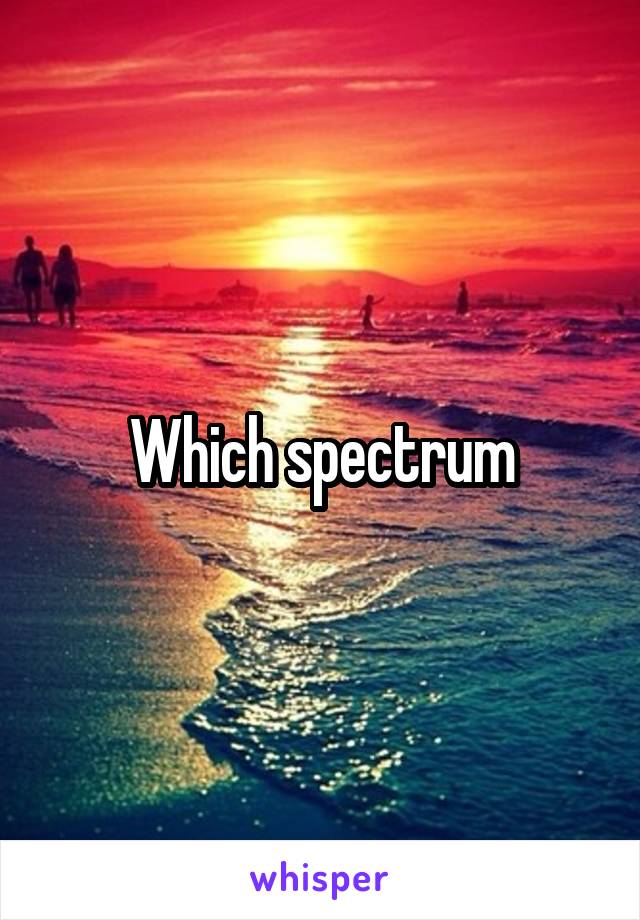 Which spectrum