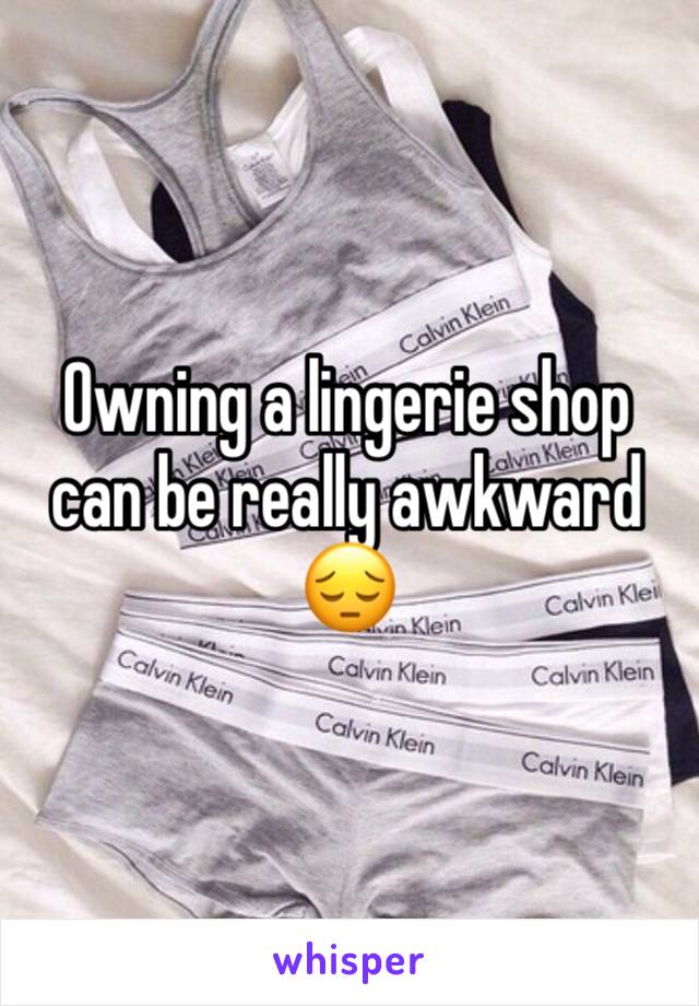 Owning a lingerie shop can be really awkward 😔