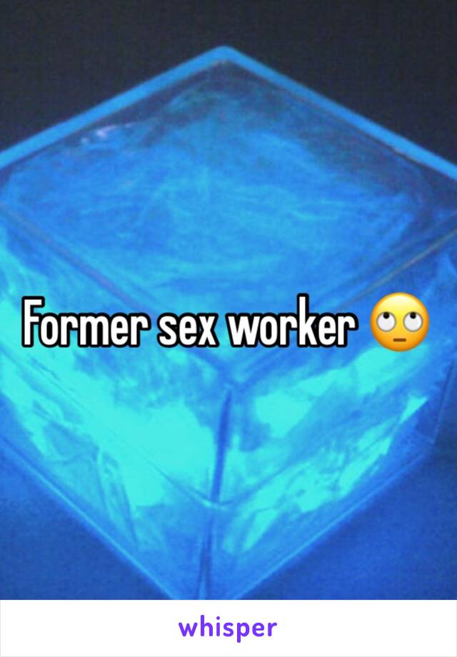 Former sex worker 🙄