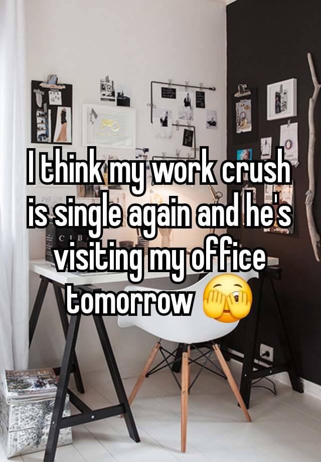 I think my work crush is single again and he's visiting my office tomorrow 🫣