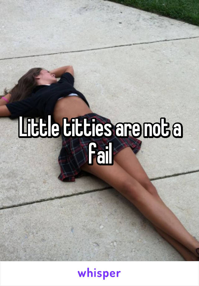 Little titties are not a fail