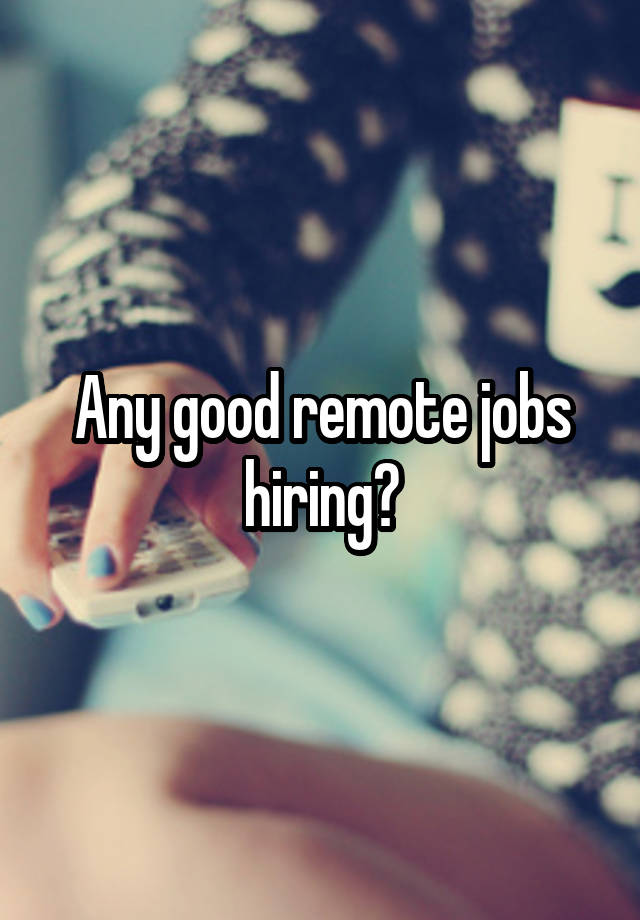 Any good remote jobs hiring?