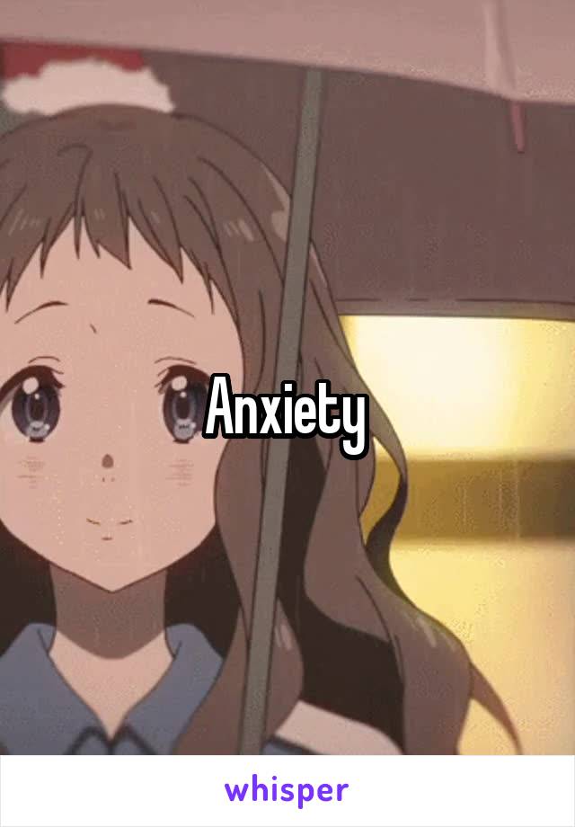 Anxiety 