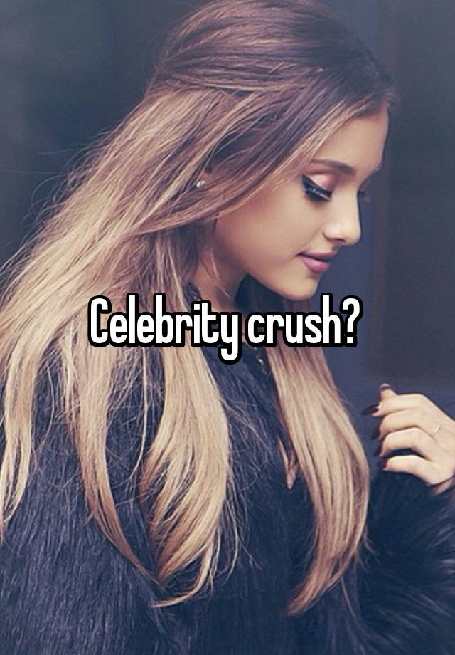 Celebrity crush? 