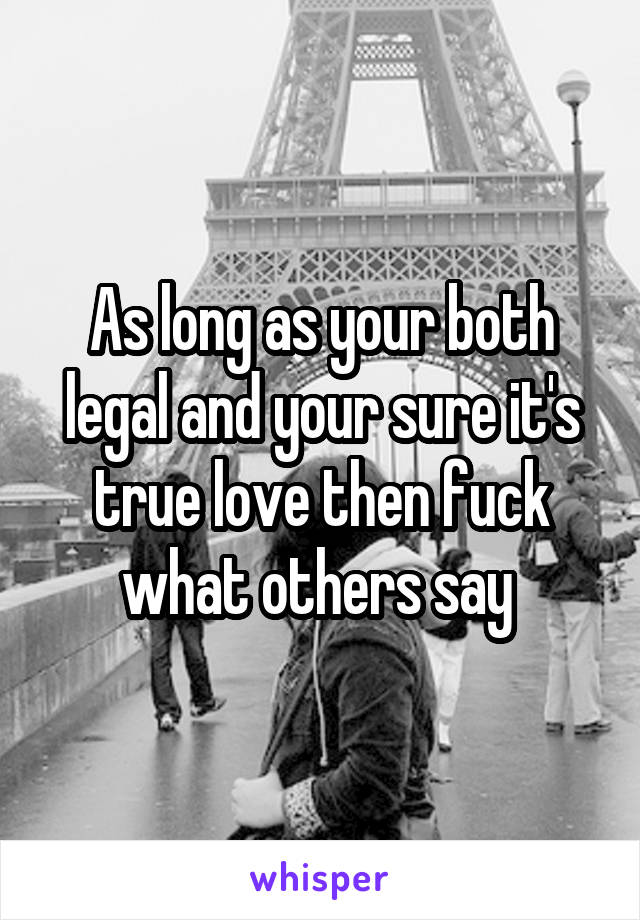 As long as your both legal and your sure it's true love then fuck what others say 