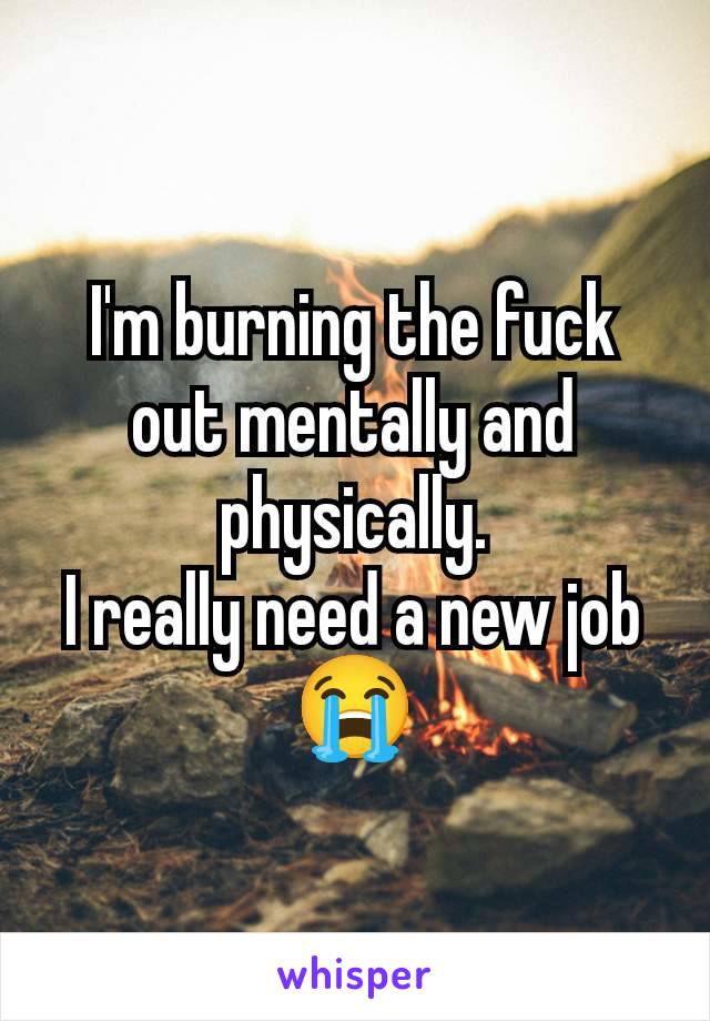 I'm burning the fuck out mentally and physically.
I really need a new job
😭