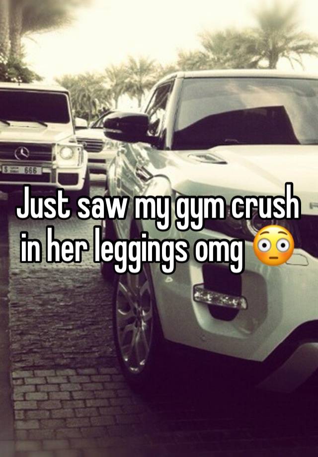 Just saw my gym crush in her leggings omg 😳 