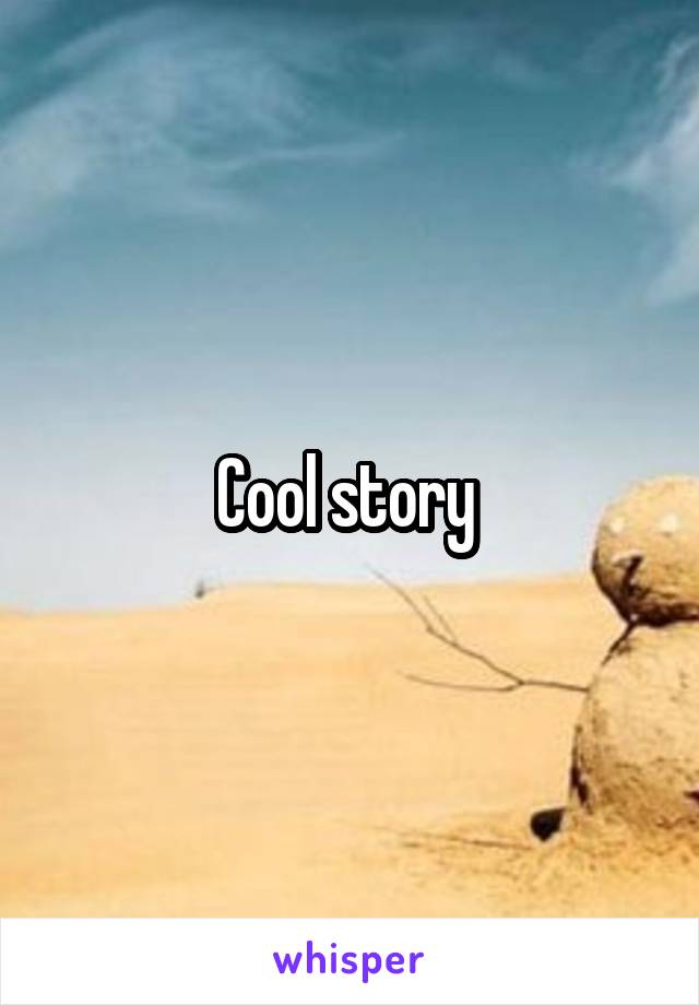 Cool story 