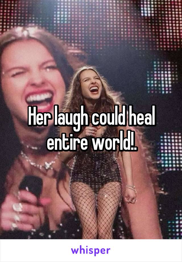 Her laugh could heal entire world!.