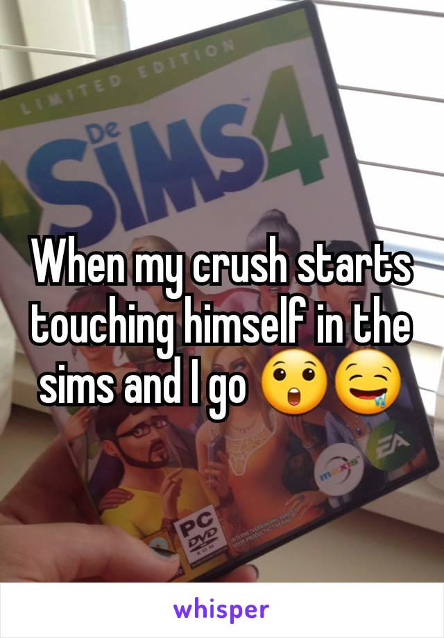 When my crush starts touching himself in the sims and I go 😲🤤