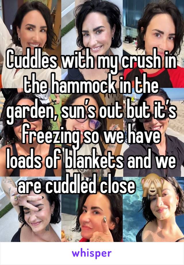 Cuddles with my crush in the hammock in the garden, sun’s out but it’s freezing so we have loads of blankets and we are cuddled close 🙈 