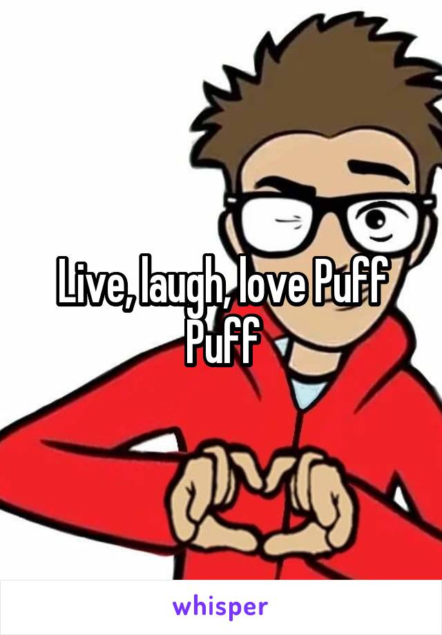 Live, laugh, love Puff Puff