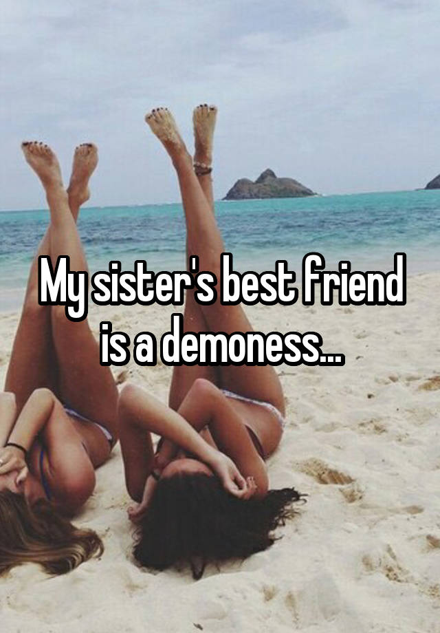 My sister's best friend is a demoness...