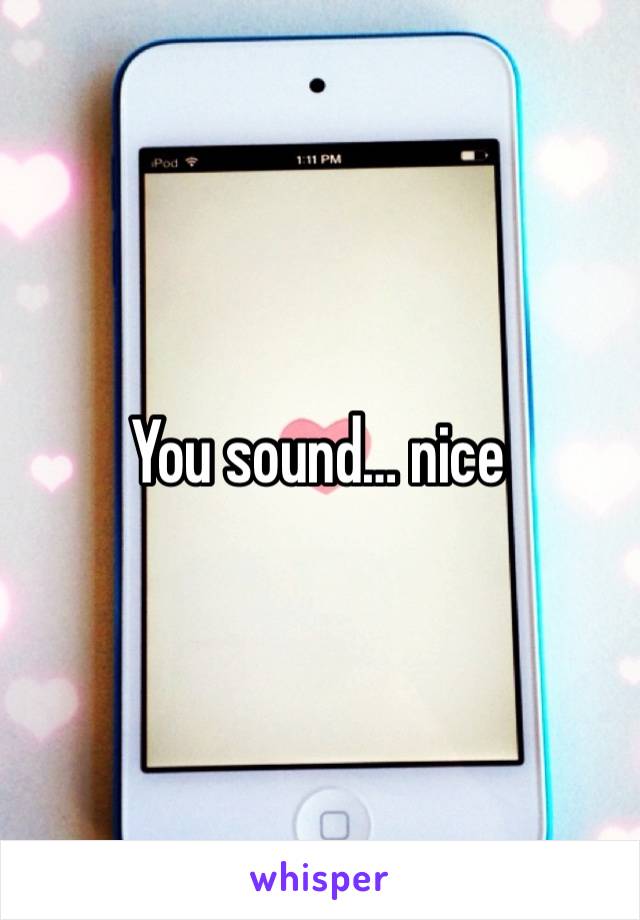 You sound… nice