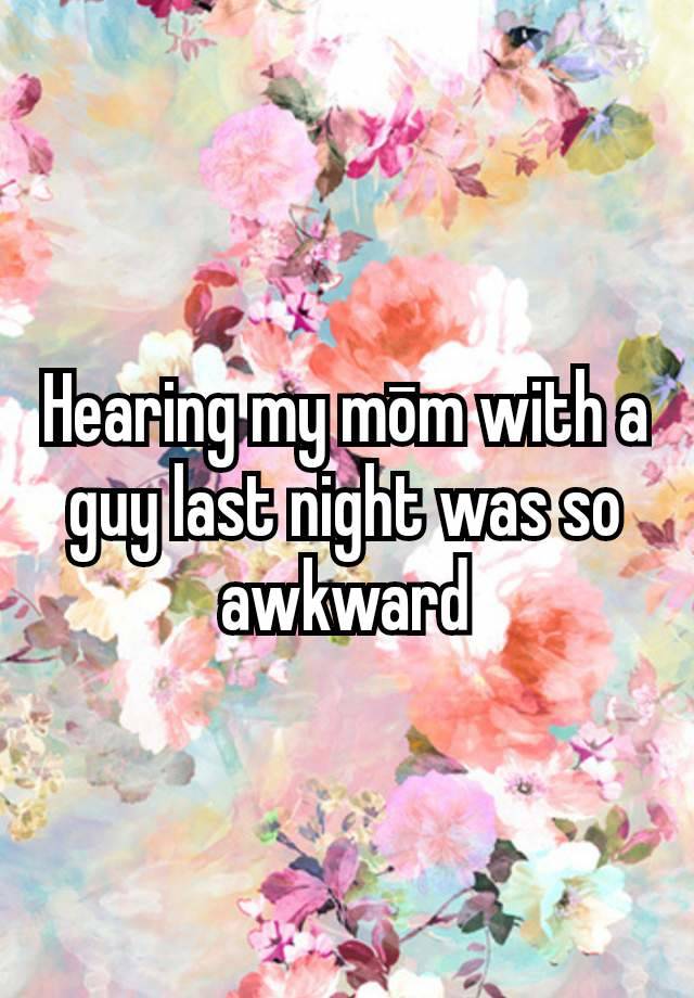 Hearing my mōm with a guy last night was so awkward