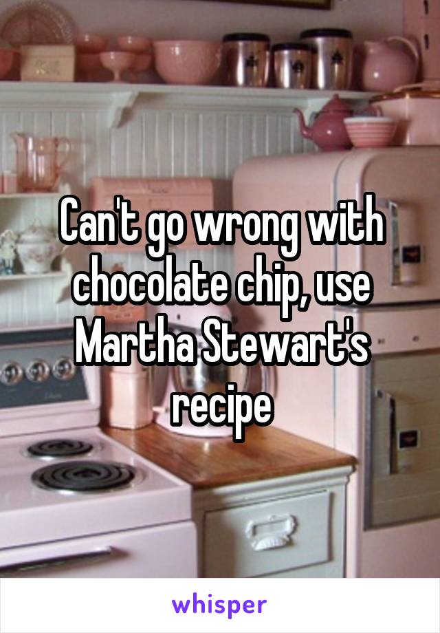 Can't go wrong with chocolate chip, use Martha Stewart's recipe