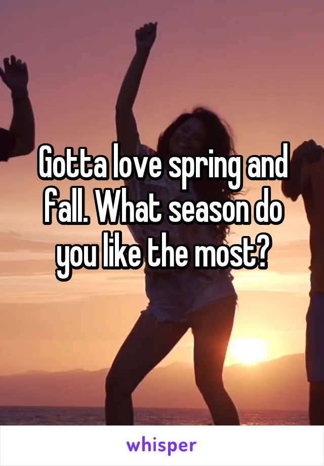 Gotta love spring and fall. What season do you like the most?
