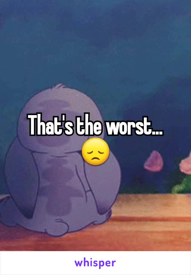 That's the worst... 😞