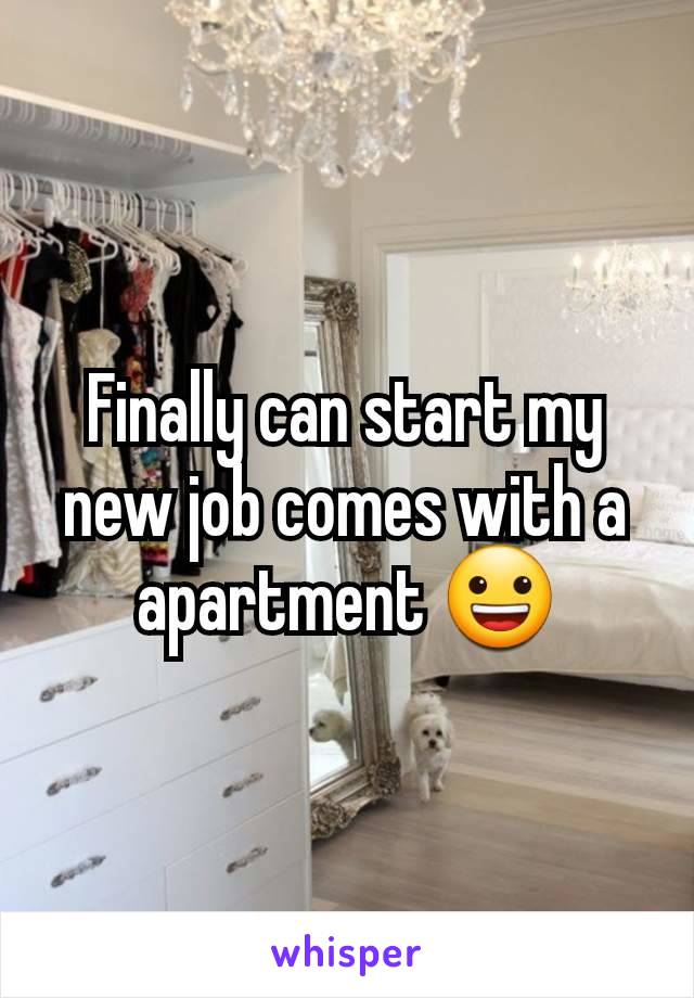 Finally can start my new job comes with a  apartment 😀