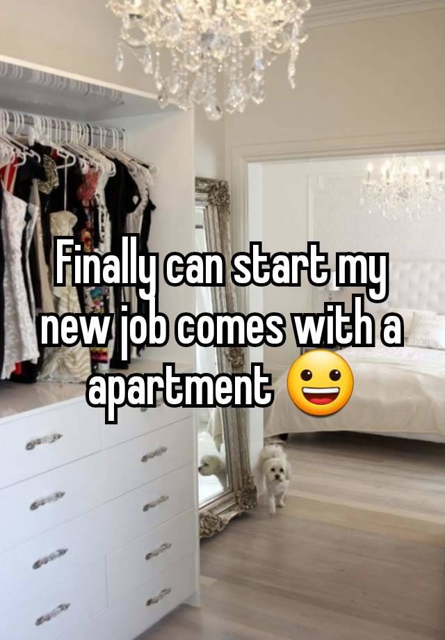 Finally can start my new job comes with a  apartment 😀