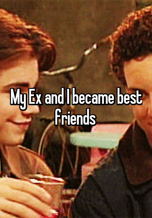 My Ex and I became best friends 