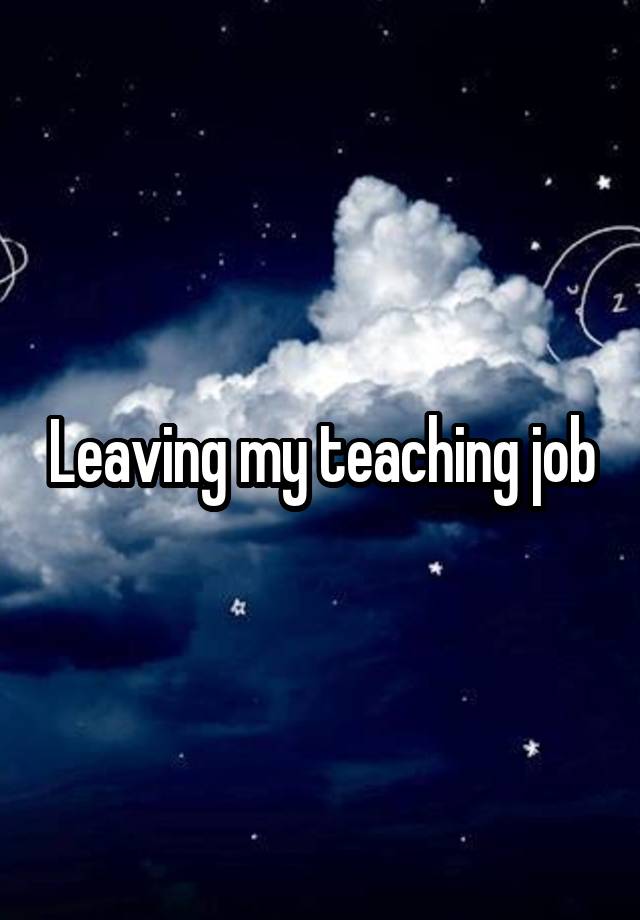 Leaving my teaching job