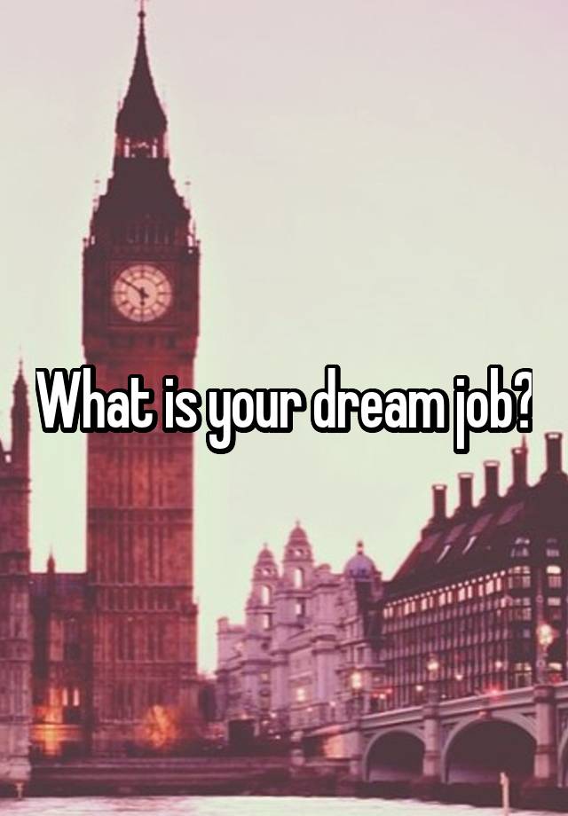 What is your dream job?