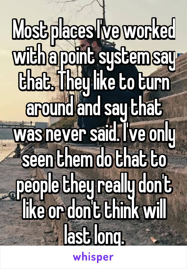 Most places I've worked with a point system say that. They like to turn around and say that was never said. I've only seen them do that to people they really don't like or don't think will last long.