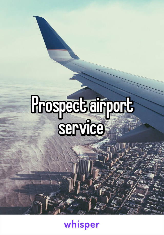 Prospect airport service 