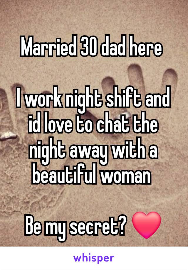 Married 30 dad here 

I work night shift and id love to chat the night away with a beautiful woman 

Be my secret? ❤️