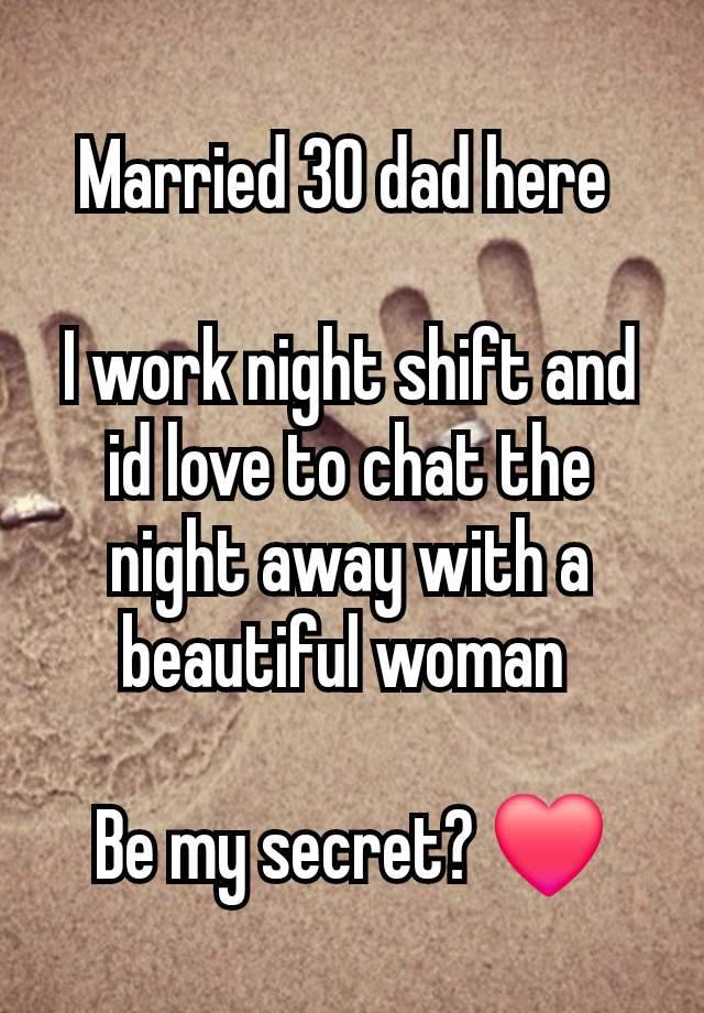 Married 30 dad here 

I work night shift and id love to chat the night away with a beautiful woman 

Be my secret? ❤️