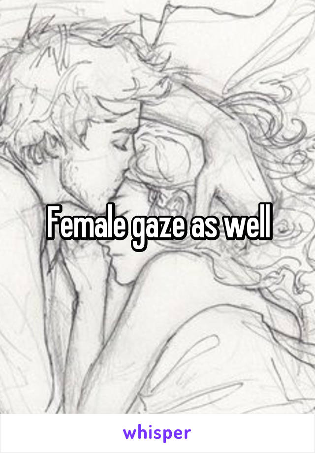 Female gaze as well