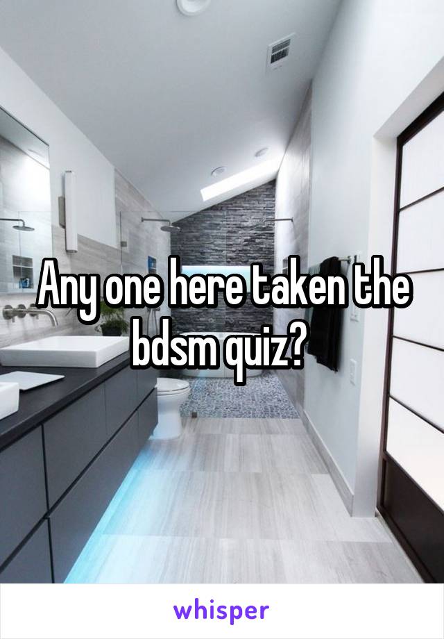 Any one here taken the bdsm quiz? 