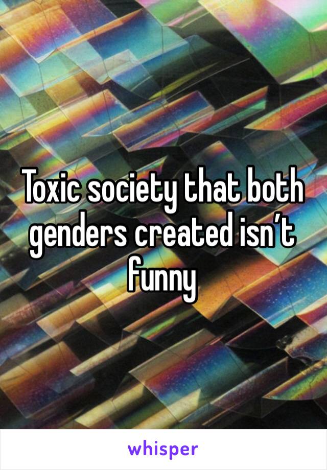 Toxic society that both genders created isn’t funny 