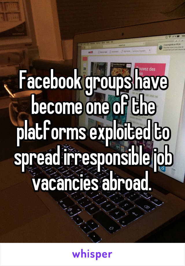 Facebook groups have become one of the platforms exploited to spread irresponsible job vacancies abroad. 