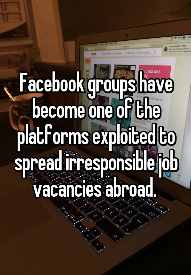 Facebook groups have become one of the platforms exploited to spread irresponsible job vacancies abroad. 