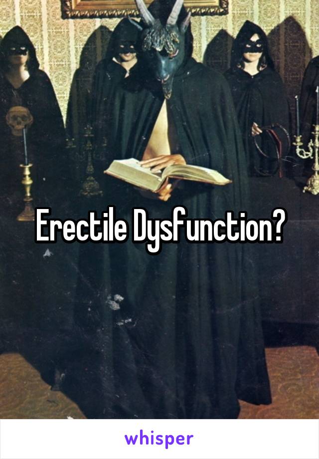 Erectile Dysfunction?