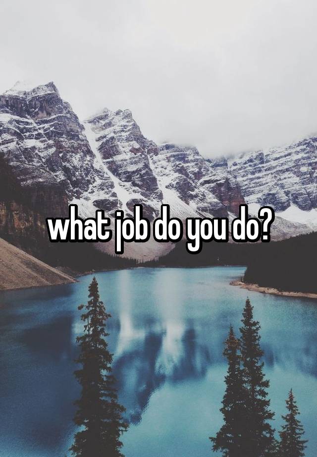 what job do you do?