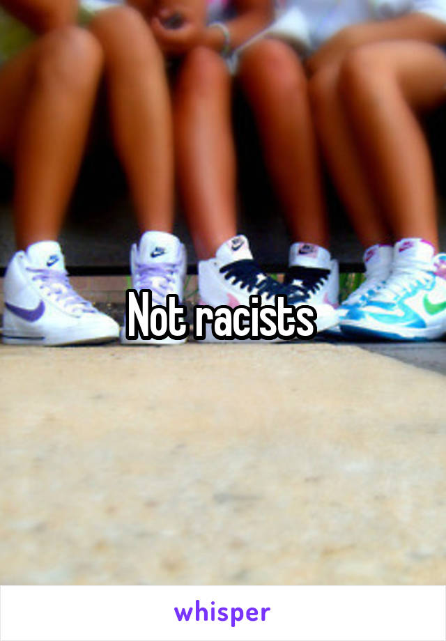 Not racists 