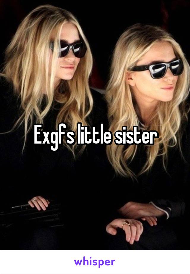 Exgfs little sister